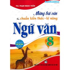 Những bài văn theo chuẩn kiến thức kỹ năng ngữ văn 8 (Dùng chung cho các bộ SGK)